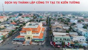 Dịch vụ thành lập công ty tại thị xã Kiến Tường