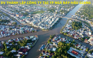 Dịch vụ thành lập công ty tại thành phố Ngã Bảy