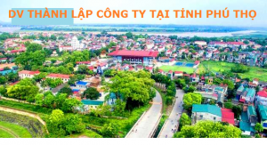 Dịch vụ thành lập công ty tại tỉnh Phú Thọ