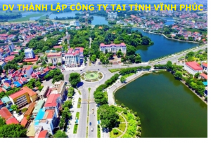 Dịch vụ thành lập công ty tại tỉnh Vĩnh Phúc 